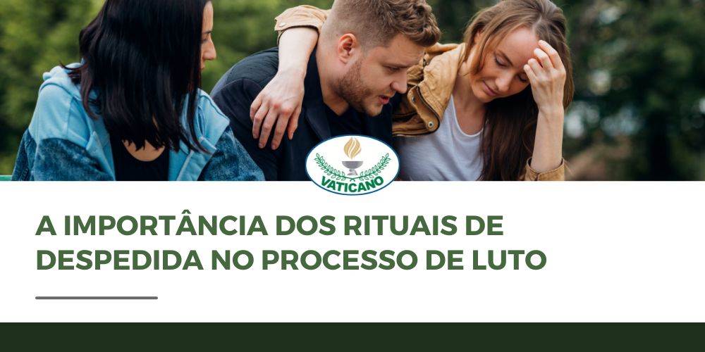 A importância dos rituais de despedida no processo de luto